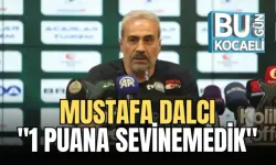 MUSTAFA DALCI; "1 PUANA SEVİNEMEDİK"