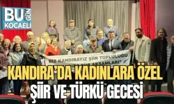 KANDIRA’DA KADINLARA ÖZEL ŞİİR VE TÜRKÜ GECESİ
