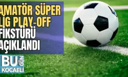 AMATÖR SÜPER LİG PLAY-OFF FİKSTÜRÜ AÇIKLANDI