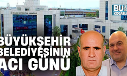 BÜYÜKŞEHİR BELEDİYESİNİN ACI GÜNÜ