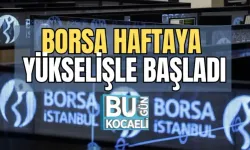 BORSA HAFTAYA YÜKSELİŞLE BAŞLADI