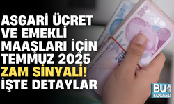 ASGARİ ÜCRET VE EMEKLİ MAAŞLARI İÇİN TEMMUZ 2025 ZAM SİNYALİ! İŞTE DETAYLAR