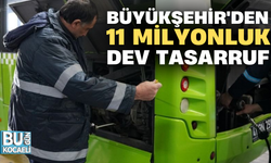 BÜYÜKŞEHİR'DEN 11 MİLYONLUK DEV TASARRUF