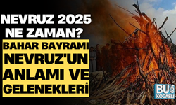 NEVRUZ 2025 NE ZAMAN? BAHAR BAYRAMI NEVRUZ'UN ANLAMI VE GELENEKLERİ