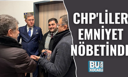 CHP'LİLER EMNİYET NÖBETİNDE
