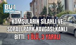KOMŞULARIN SİLAHLI VE SOPALI PARK KAVGASI KANLI BİTTİ: 1 ÖLÜ, 3 YARALI