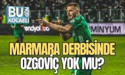 MARMARA DERBİSİNDE OZGOVİÇ YOK MU?