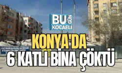 KONYA'DA 6 KATLI BİNA ÇÖKTÜ 