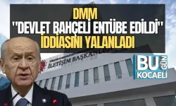 DMM "DEVLET BAHÇELİ ENTÜBE EDİLDİ" İDDİASINI YALANLADI