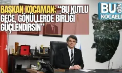 BAŞKAN KOCAMAN, “BU KUTLU GECE, GÖNÜLLERDE BİRLİĞİ GÜÇLENDİRSİN”
