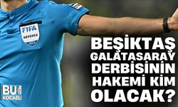 BEŞİKTAŞ-GALATASARAY DERBİSİNİN HAKEMİ KİM OLACAK?