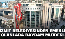 İZMİT BELEDİYESİNDEN EMEKLİ OLANLARA BAYRAM MÜJDESİ