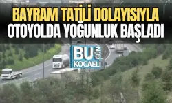 BAYRAM TATİLİ DOLAYISIYLA OTOYOLDA YOĞUNLUK BAŞLADI
