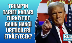 TRUMP'IN TARİFE KARARI TÜRKİYE’DE BAKIN HANGİ ÜRETİCİLERİ ETKİLEYECEK?