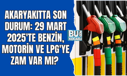 AKARYAKITTA SON DURUM: 29 MART 2025'TE BENZİN, MOTORİN VE LPG'YE ZAM VAR MI?