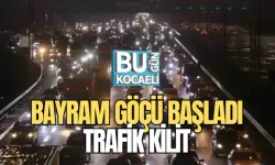 BAYRAM GÖÇÜ BAŞLADI: TRAFİK KİLİT