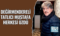 DEĞİRMENDERELİ TATLICI MUSTAFA HERKESİ ÜZDÜ