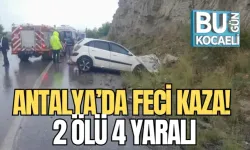ANTALYA’DA FECİ KAZA! 2 ÖLÜ 4 YARALI!