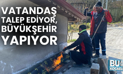VATANDAŞ TALEP EDİYOR, BÜYÜKŞEHİR YAPIYOR