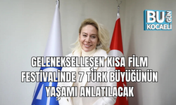 GELENEKSELLEŞEN KISA FİLM FESTİVALİNDE 7 TÜRK BÜYÜĞÜNÜN YAŞAMI ANLATILACAK