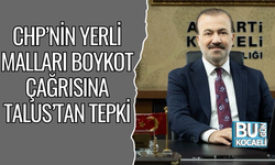CHP’NİN YERLİ MALLARI BOYKOT ÇAĞRISINA TALUS’TAN TEPKİ