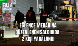 EĞLENCE MEKANINA DÜZENLENEN SALDIRIDA 2 KİŞİ YARALANDI