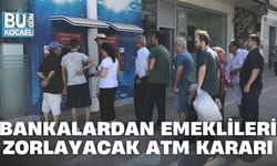 BANKALARDAN EMEKLİLERİ ZORLAYACAK ATM KARARI