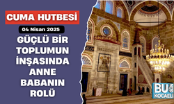 04 NİSAN 2025 - CUMA HUTBESİ