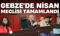 GEBZE'DE NİSAN MECLİSİ TAMAMLANDI