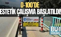 D-100’DE ESTETİK ÇALIŞMA BAŞLATILDI!
