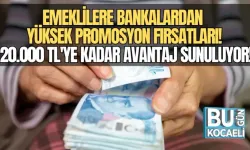 EMEKLİLERE BANKALARDAN YÜKSEK PROMOSYON FIRSATLARI! 20.000 TL'YE KADAR AVANTAJ SUNULUYOR!