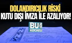 DOLANDIRICILIK RİSKİ KUTU DIŞI İMZA İLE AZALIYOR!