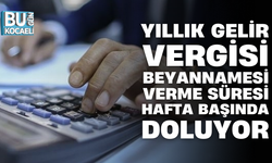 YILLIK GELİR VERGİSİ BEYANNAMESİ VERME SÜRESİ HAFTA BAŞINDA DOLUYOR