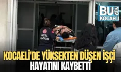 KOCAELİ'DE YÜKSEKTEN DÜŞEN İŞÇİ HAYATINI KAYBETTİ