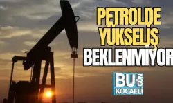 PETROLDE YÜKSELİŞ BEKLENMİYOR