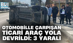 OTOMOBİLLE ÇARPIŞAN TİCARİ ARAÇ YOLA DEVRİLDİ: 3 YARALI