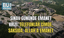 SINAV GÜNÜNDE EMANET KRİZİ: TELEFONLAR ÇİMDE, SAKSIDA, ALLAH’A EMANET