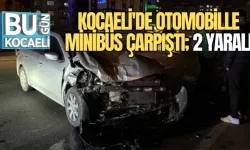 KOCAELİ'DE OTOMOBİLLE MİNİBÜS ÇARPIŞTI: 2 YARALI