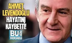 AHMET LEVENDOĞLU HAYATINI KAYBETTİ!