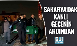 SAKARYA'DAKİ KANLI GECENİN ARDINDAN