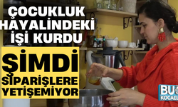 ÇOCUKLUK HAYALİNDEKİ İŞİ KURDU, ŞİMDİ SİPARİŞLERE YETİŞEMİYOR
