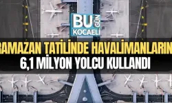 RAMAZAN TATİLİNDE HAVALİMANLARINI 6,1 MİLYON YOLCU KULLANDI