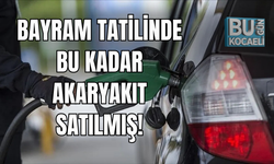 BAYRAM TATİLİNDE BU KADAR AKARYAKIT SATILMIŞ!