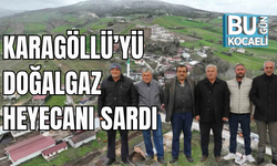 KARAGÖLLÜ’YÜ DOĞALGAZ HEYECANI SARDI