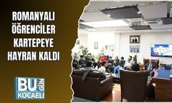 ROMANYALI ÖĞRENCİLER KARTEPEYE HAYRAN KALDI