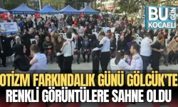 OTİZM FARKINDALIK GÜNÜ GÖLCÜK'TE RENKLİ GÖRÜNTÜLERE SAHNE OLDU