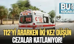 112’Yİ ARARKEN İKİ KEZ DÜŞÜN: CEZALAR KATLANIYOR!