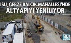 İSU, GEBZE BALÇIK MAHALLESİ'NDE ALTYAPIYI YENİLİYOR