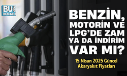 BENZİN, MOTORİN VE LPG’DE ZAM YA DA İNDİRİM VAR MI? 15 Nisan 2025 Güncel Akaryakıt Fiyatları