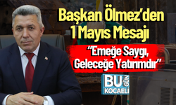 Başkan Ölmez’den 1 Mayıs Mesajı: “Emeğe Saygı, Geleceğe Yatırımdır”
